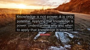 Quote "Knowledge is not power"
